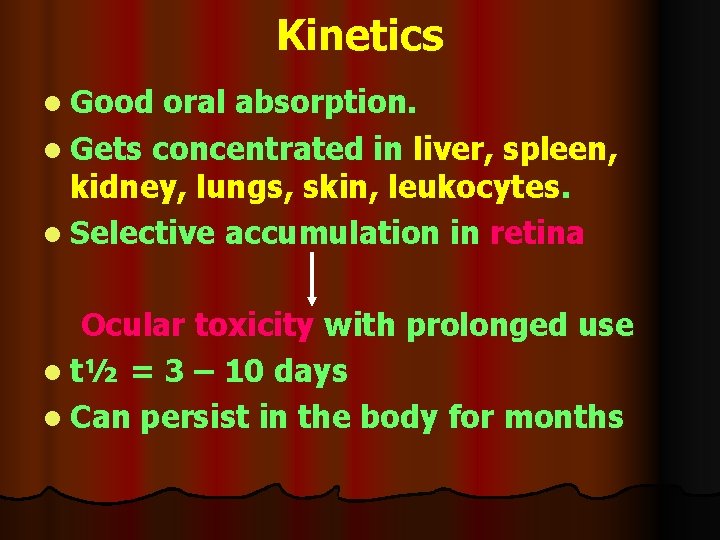 Kinetics l Good oral absorption. l Gets concentrated in liver, spleen, kidney, lungs, skin,