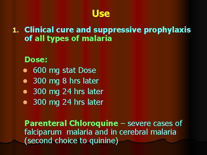 Use 1. Clinical cure and suppressive prophylaxis of all types of malaria Dose: l