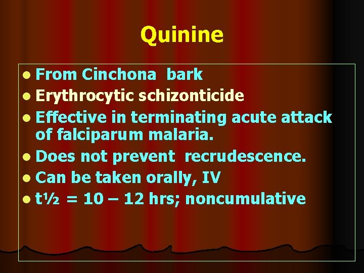 Quinine l From Cinchona bark l Erythrocytic schizonticide l Effective in terminating acute attack