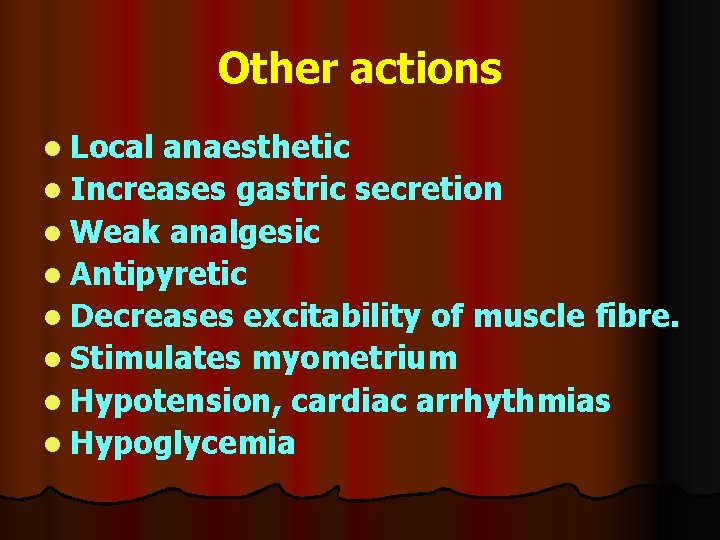 Other actions l Local anaesthetic l Increases gastric secretion l Weak analgesic l Antipyretic