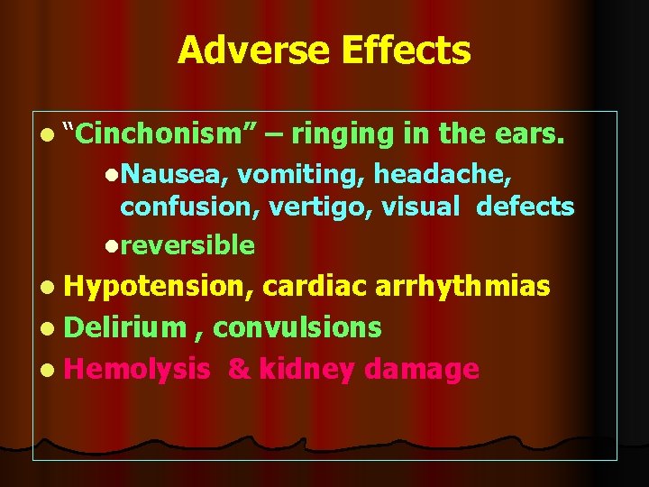 Adverse Effects l “Cinchonism” – ringing in the ears. l. Nausea, vomiting, headache, confusion,