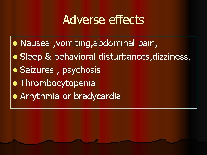 Adverse effects l Nausea , vomiting, abdominal pain, l Sleep & behavioral disturbances, dizziness,