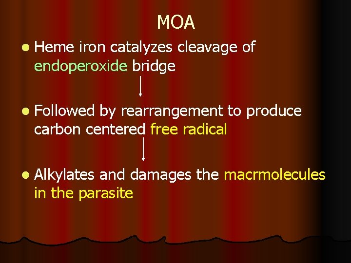 MOA l Heme iron catalyzes cleavage of endoperoxide bridge l Followed by rearrangement to