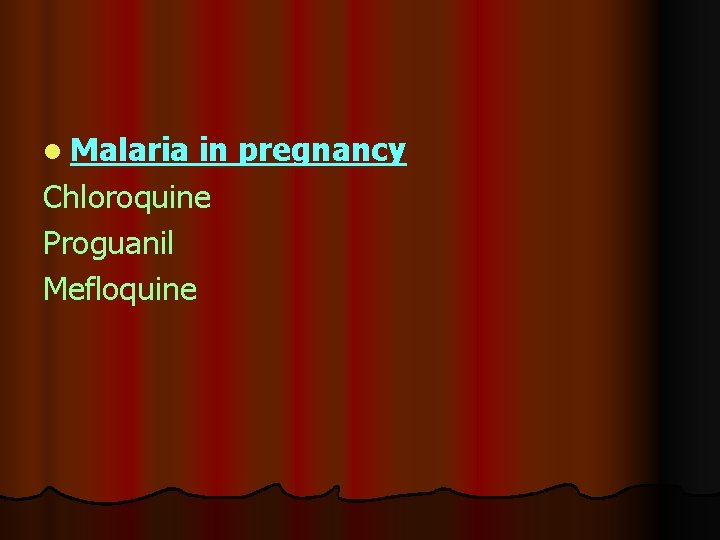 l Malaria in pregnancy Chloroquine Proguanil Mefloquine 