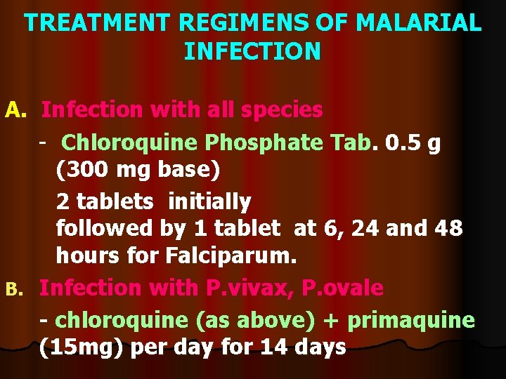 TREATMENT REGIMENS OF MALARIAL INFECTION A. Infection with all species - Chloroquine Phosphate Tab.