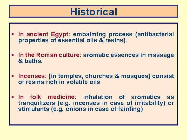 Historical § In ancient Egypt: embalming process (antibacterial properties of essential oils & resins).