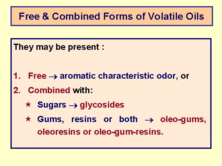 Free & Combined Forms of Volatile Oils They may be present : 1. Free