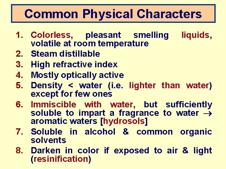 Common Physical Characters 1. Colorless, pleasant smelling liquids, volatile at room temperature 2. Steam