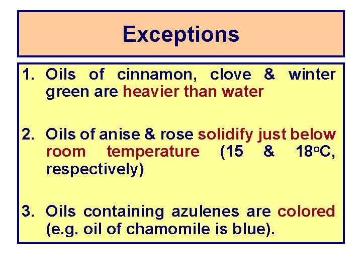 Exceptions 1. Oils of cinnamon, clove & winter green are heavier than water 2.