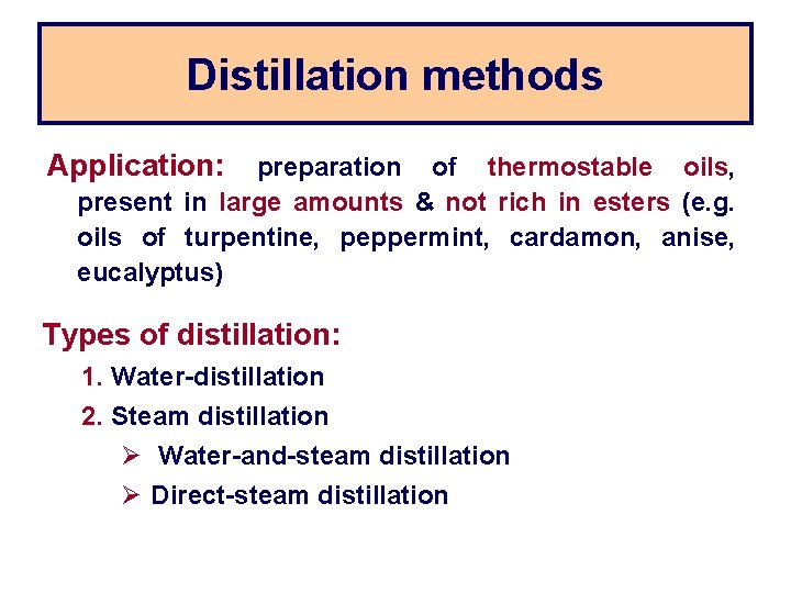 Distillation methods Application: preparation of thermostable oils, present in large amounts & not rich