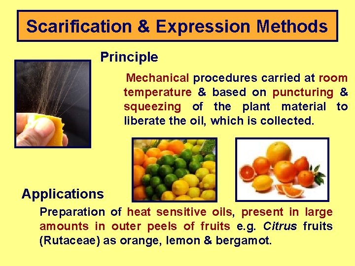 Scarification & Expression Methods Principle Mechanical procedures carried at room temperature & based on