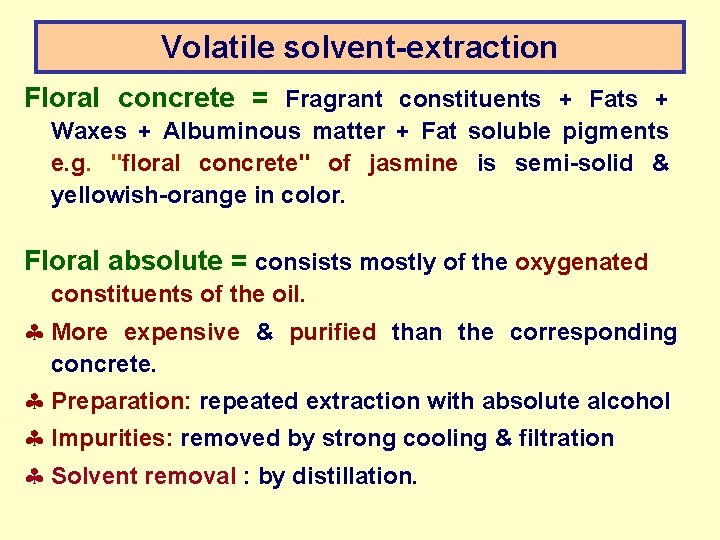 Volatile solvent-extraction Floral concrete = Fragrant constituents + Fats + Waxes + Albuminous matter