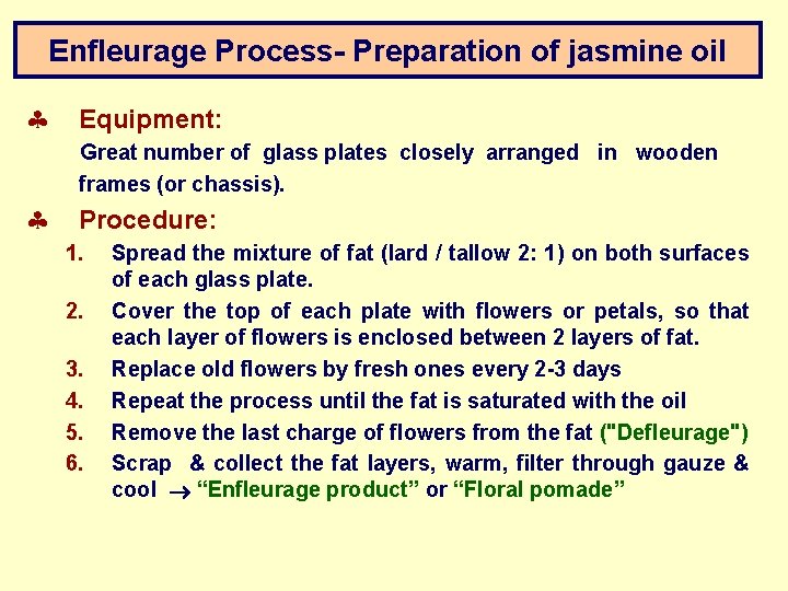 Enfleurage Process- Preparation of jasmine oil § Equipment: Great number of glass plates closely
