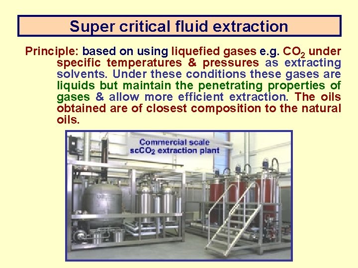 Super critical fluid extraction Principle: based on using liquefied gases e. g. CO 2