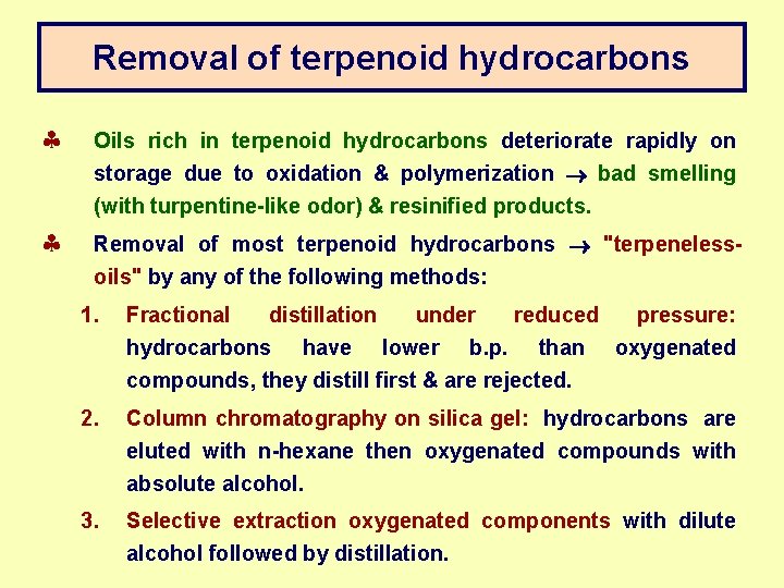 Removal of terpenoid hydrocarbons § § Oils rich in terpenoid hydrocarbons deteriorate rapidly on