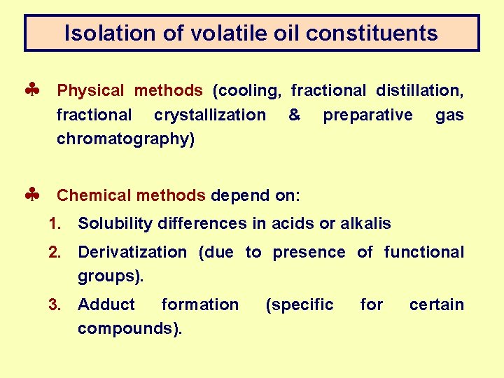 Isolation of volatile oil constituents § § Physical methods (cooling, fractional distillation, fractional crystallization