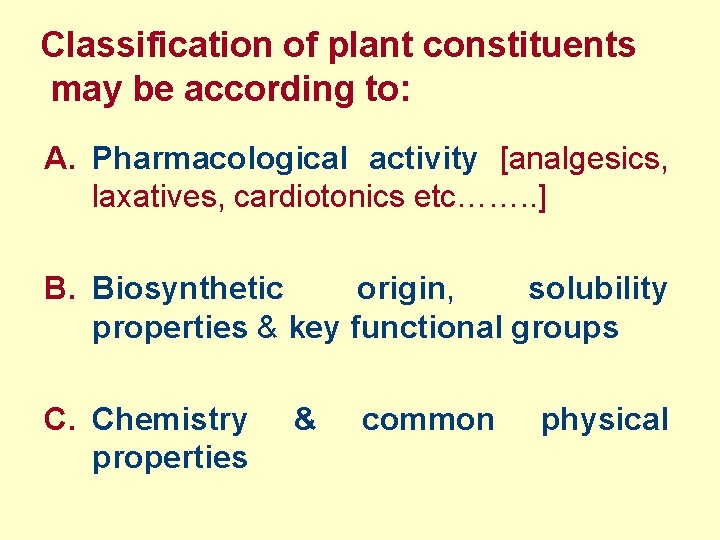 Classification of plant constituents may be according to: A. Pharmacological activity [analgesics, laxatives, cardiotonics