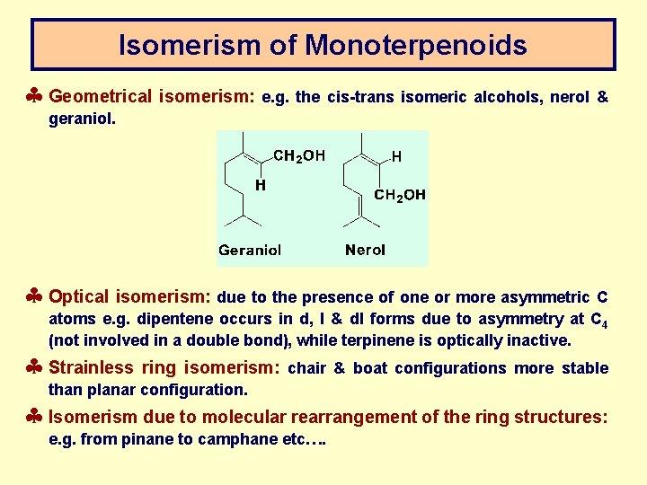 Isomerism of Monoterpenoids § Geometrical isomerism: e. g. the cis-trans isomeric alcohols, nerol &