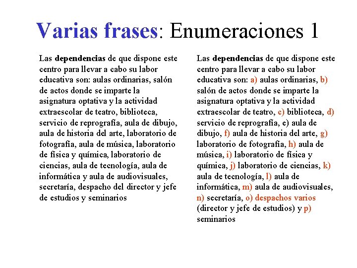 Varias frases: Enumeraciones 1 Las dependencias de que dispone este centro para llevar a