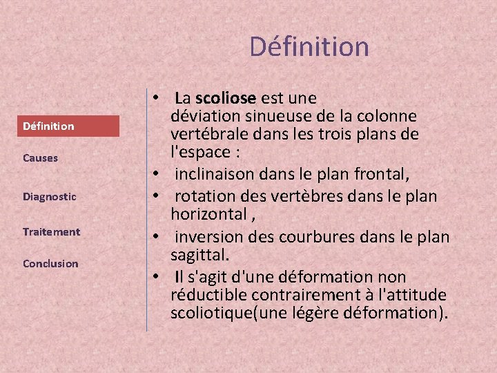 Définition Causes Diagnostic Traitement Conclusion • La scoliose est une déviation sinueuse de la