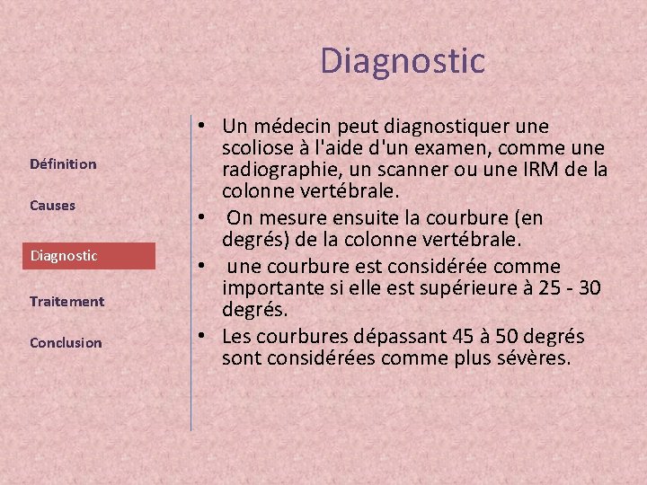 Diagnostic Définition Causes Diagnostic Traitement Conclusion • Un médecin peut diagnostiquer une scoliose à