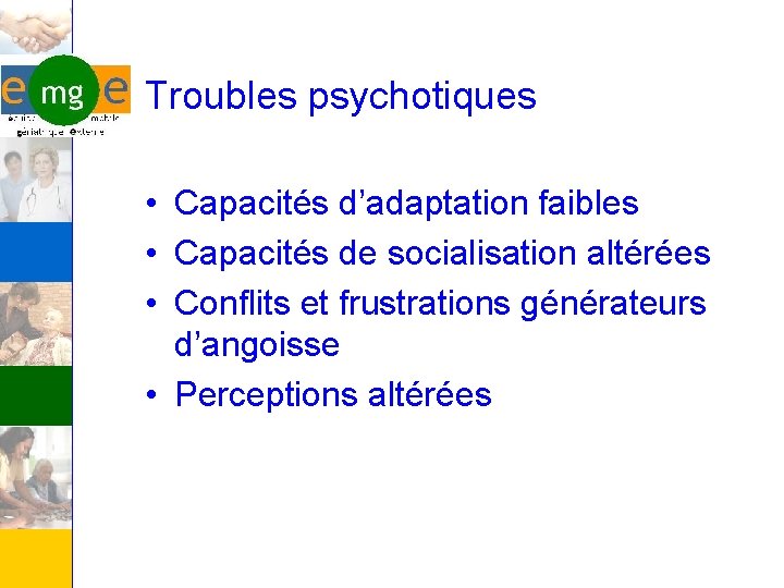 Troubles psychotiques • Capacités d’adaptation faibles • Capacités de socialisation altérées • Conflits et