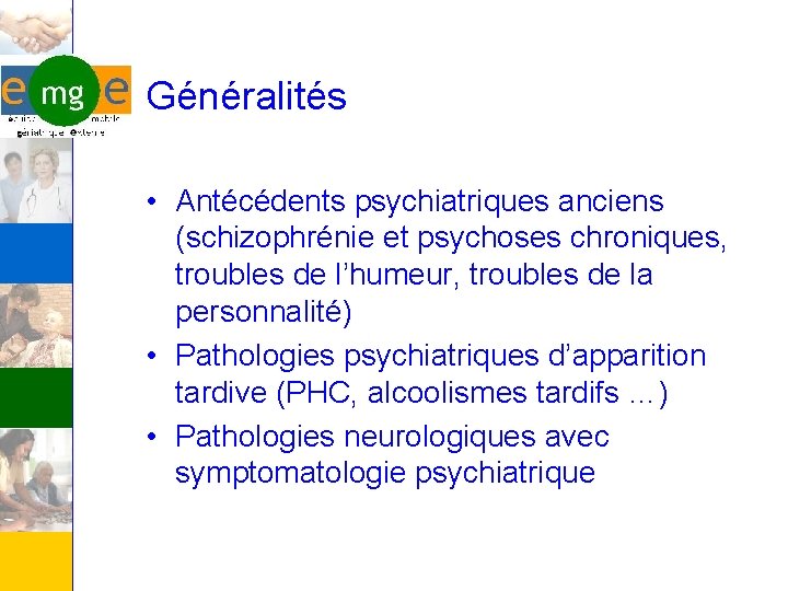 Généralités • Antécédents psychiatriques anciens (schizophrénie et psychoses chroniques, troubles de l’humeur, troubles de