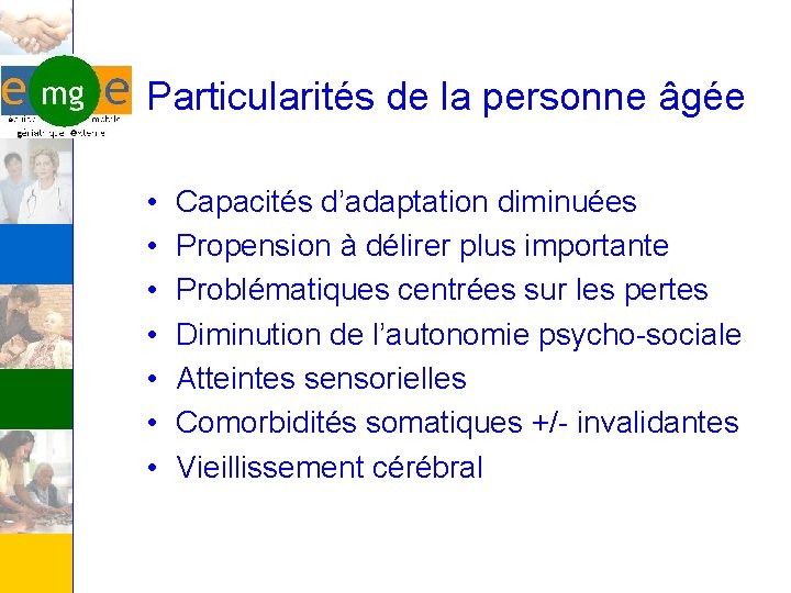 Particularités de la personne âgée • • Capacités d’adaptation diminuées Propension à délirer plus