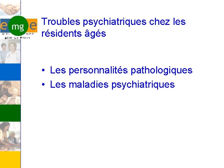 Troubles psychiatriques chez les résidents âgés • Les personnalités pathologiques • Les maladies psychiatriques