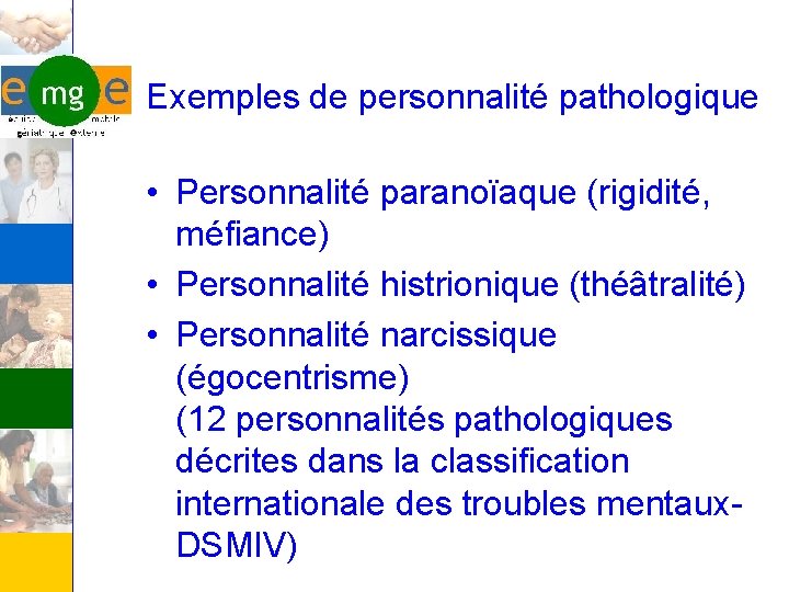 Exemples de personnalité pathologique • Personnalité paranoïaque (rigidité, méfiance) • Personnalité histrionique (théâtralité) •