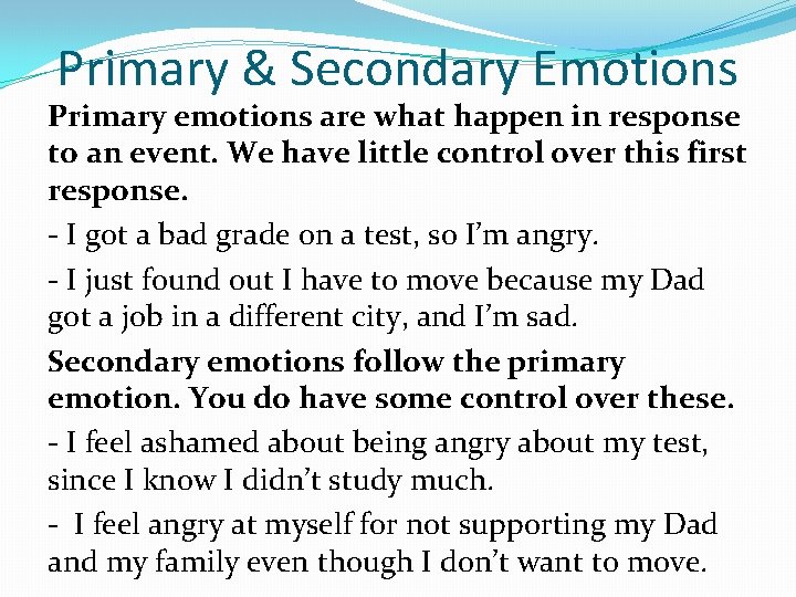 Primary & Secondary Emotions Primary emotions are what happen in response to an event.