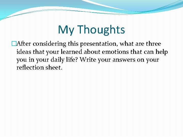 My Thoughts �After considering this presentation, what are three ideas that your learned about