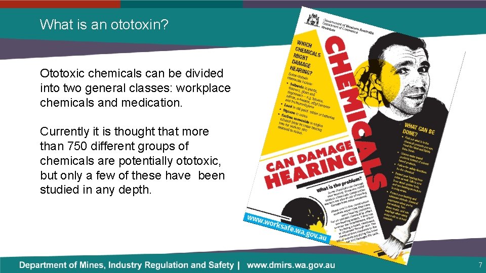 What is an ototoxin? Ototoxic chemicals can be divided into two general classes: workplace