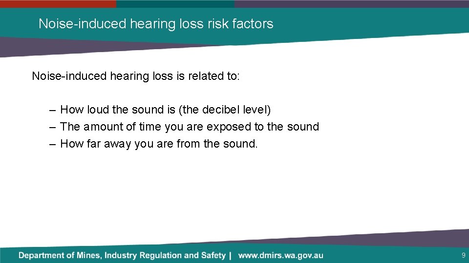 Noise-induced hearing loss risk factors Noise-induced hearing loss is related to: – How loud