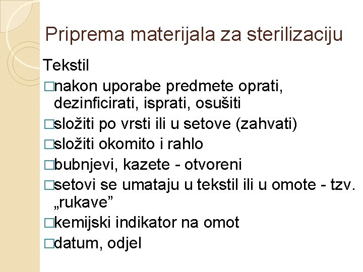 Priprema materijala za sterilizaciju Tekstil �nakon uporabe predmete oprati, dezinficirati, isprati, osušiti �složiti po