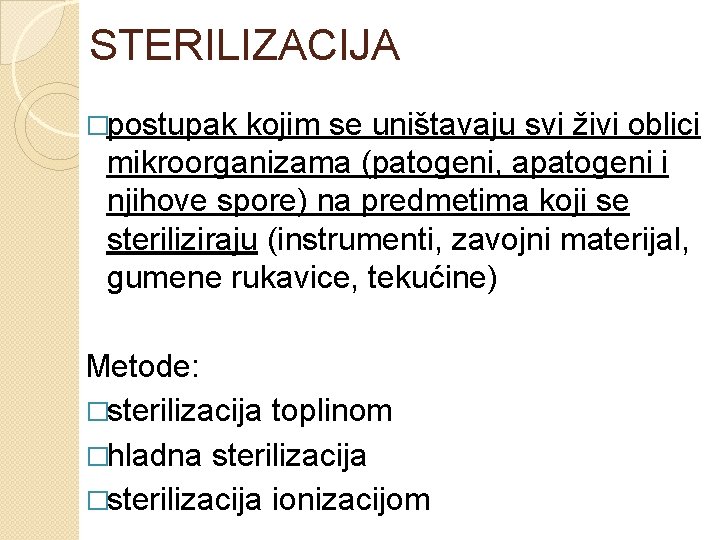 STERILIZACIJA �postupak kojim se uništavaju svi živi oblici mikroorganizama (patogeni, apatogeni i njihove spore)