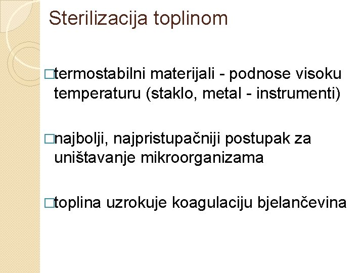 Sterilizacija toplinom �termostabilni materijali - podnose visoku temperaturu (staklo, metal - instrumenti) �najbolji, najpristupačniji