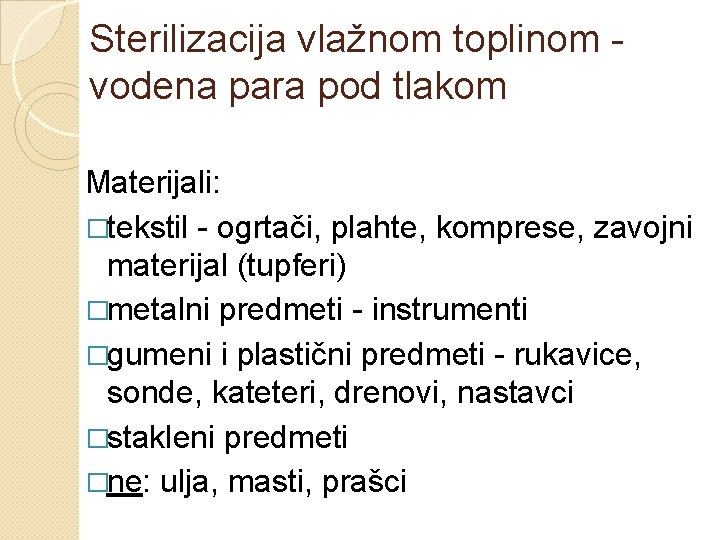 Sterilizacija vlažnom toplinom vodena para pod tlakom Materijali: �tekstil - ogrtači, plahte, komprese, zavojni