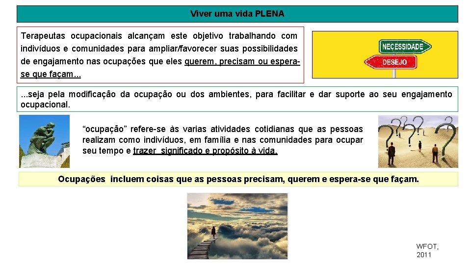 Viver uma vida PLENA Terapeutas ocupacionais alcançam este objetivo trabalhando com indivíduos e comunidades