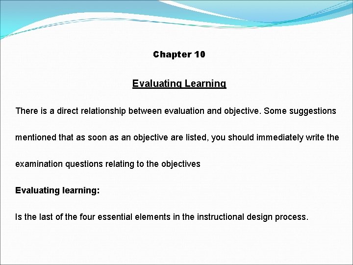 Chapter 10 Evaluating Learning There is a direct relationship between evaluation and objective. Some