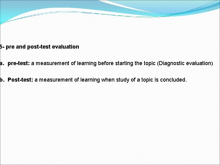 5 - pre and post-test evaluation a. pre-test: a measurement of learning before starting