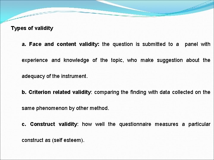 Types of validity a. Face and content validity: the question is submitted to a