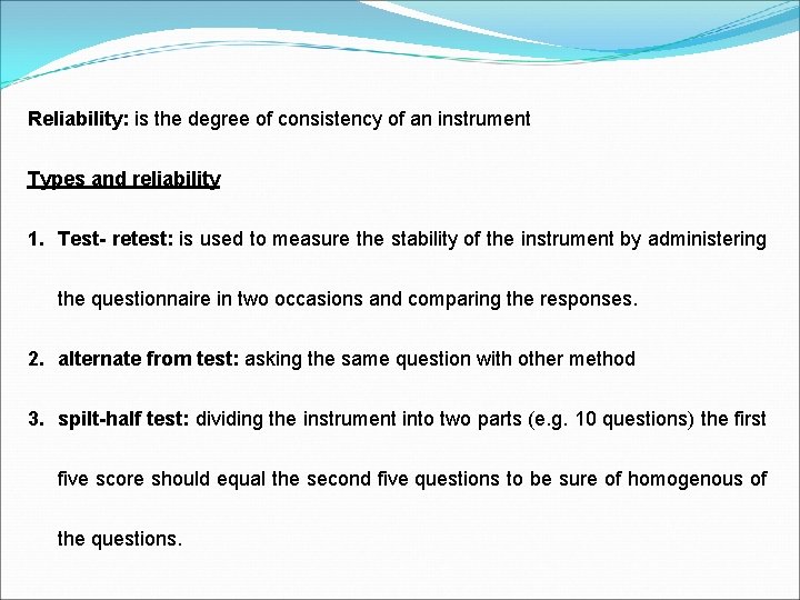 Reliability: is the degree of consistency of an instrument Types and reliability 1. Test-