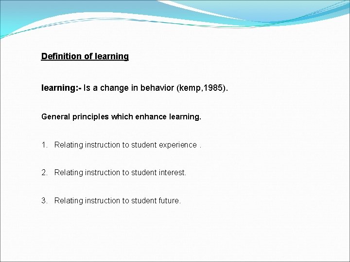 Definition of learning: - Is a change in behavior (kemp, 1985). General principles which