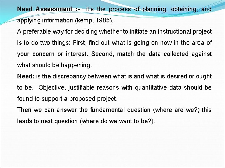 Need Assessment : - it’s the process of planning, obtaining, and applying information (kemp,