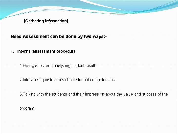 [Gathering information] Need Assessment can be done by two ways: 1. Internal assessment procedure.