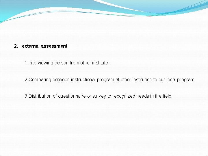 2. external assessment 1. Interviewing person from other institute. 2. Comparing between instructional program