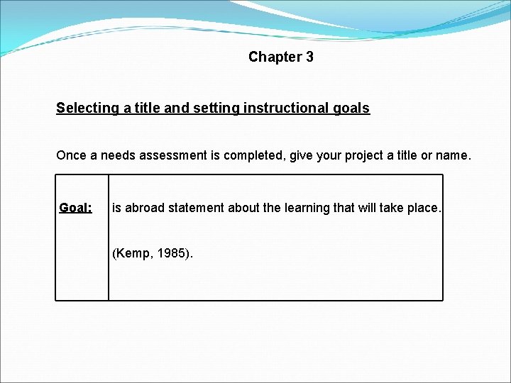 Chapter 3 Selecting a title and setting instructional goals Once a needs assessment is