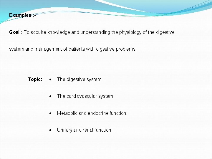 Examples : Goal : To acquire knowledge and understanding the physiology of the digestive