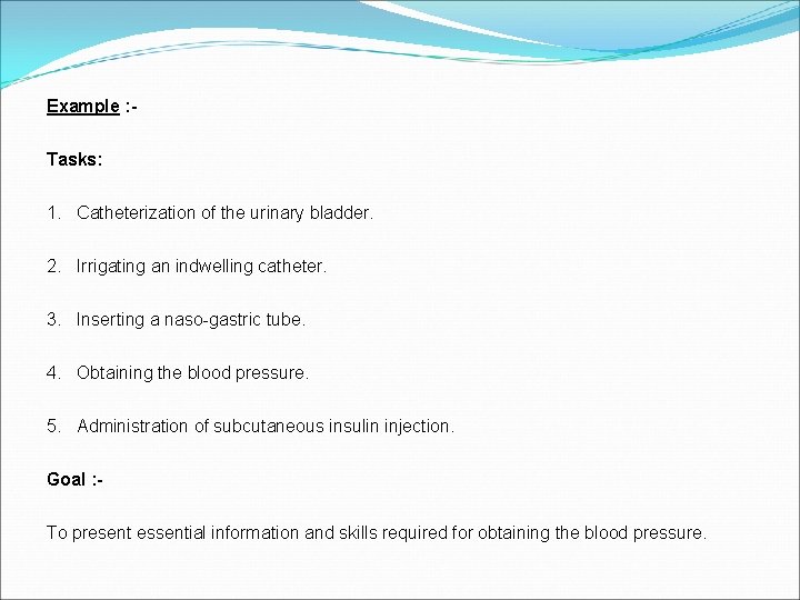 Example : Tasks: 1. Catheterization of the urinary bladder. 2. Irrigating an indwelling catheter.